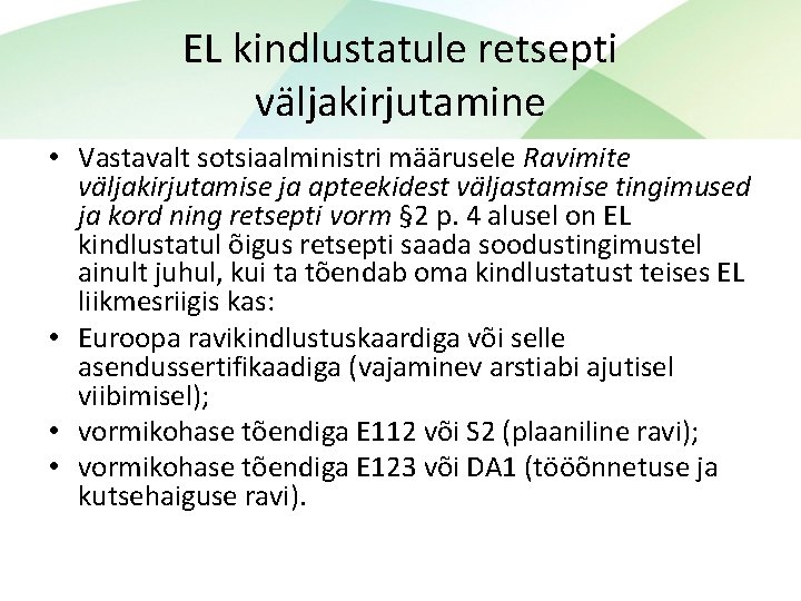 EL kindlustatule retsepti väljakirjutamine • Vastavalt sotsiaalministri määrusele Ravimite väljakirjutamise ja apteekidest väljastamise tingimused