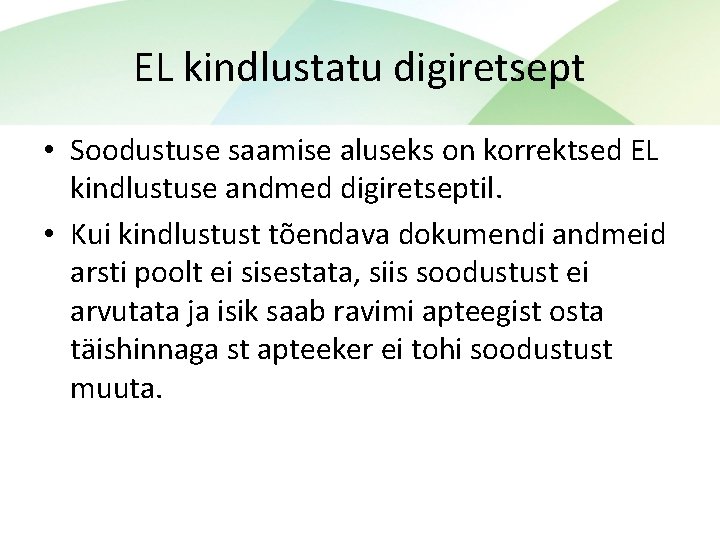 EL kindlustatu digiretsept • Soodustuse saamise aluseks on korrektsed EL kindlustuse andmed digiretseptil. •