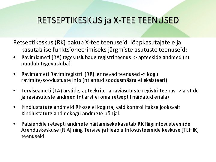 RETSEPTIKESKUS ja X-TEE TEENUSED Retseptikeskus (RK) pakub X-tee teenuseid lõppkasutajatele ja kasutab ise funktsioneerimiseks