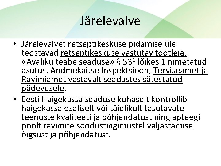 Järelevalve • Järelevalvet retseptikeskuse pidamise üle teostavad retseptikeskuse vastutav töötleja, «Avaliku teabe seaduse» §