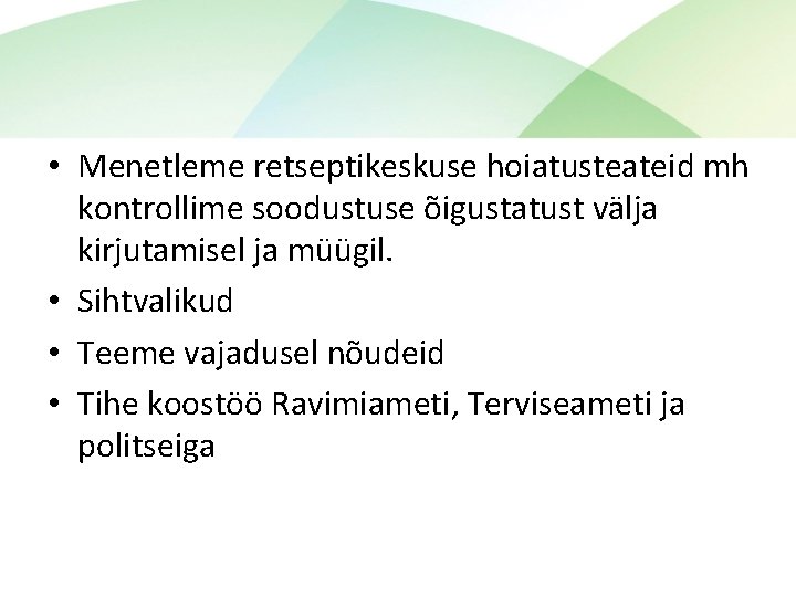 • Menetleme retseptikeskuse hoiatusteateid mh kontrollime soodustuse õigustatust välja kirjutamisel ja müügil. •