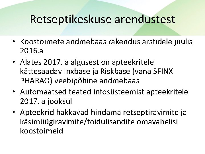 Retseptikeskuse arendustest • Koostoimete andmebaas rakendus arstidele juulis 2016. a • Alates 2017. a