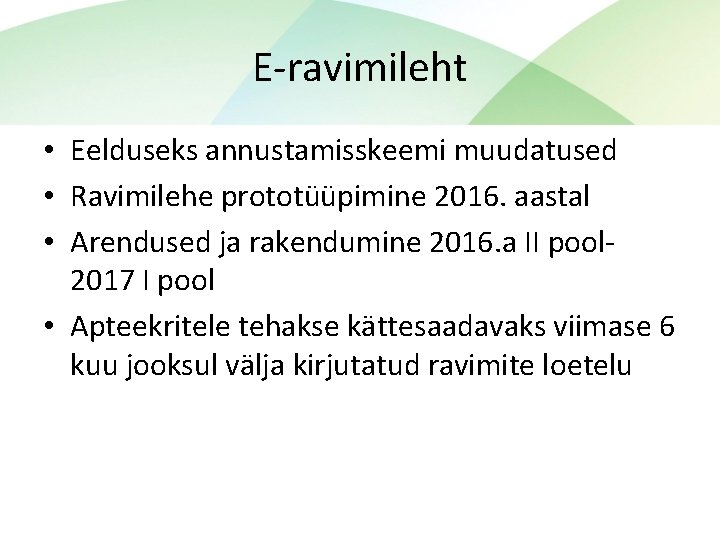 E-ravimileht • Eelduseks annustamisskeemi muudatused • Ravimilehe prototüüpimine 2016. aastal • Arendused ja rakendumine