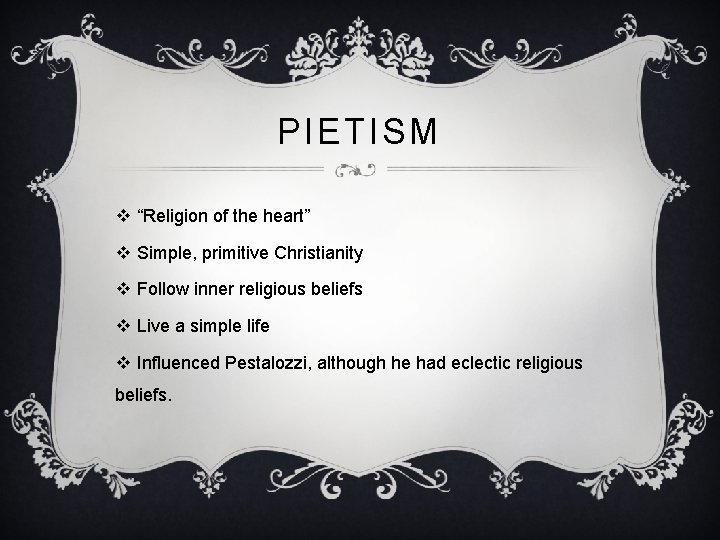 PIETISM v “Religion of the heart” v Simple, primitive Christianity v Follow inner religious