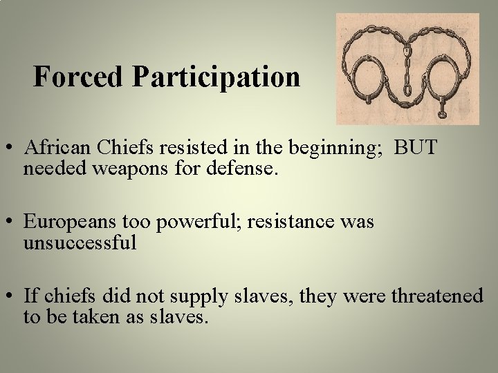 Forced Participation • African Chiefs resisted in the beginning; BUT needed weapons for defense. Forced Participation • African Chiefs resisted in the beginning; BUT needed weapons for defense.