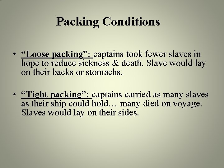 Packing Conditions • “Loose packing”: captains took fewer slaves in hope to reduce sickness Packing Conditions • “Loose packing”: captains took fewer slaves in hope to reduce sickness
