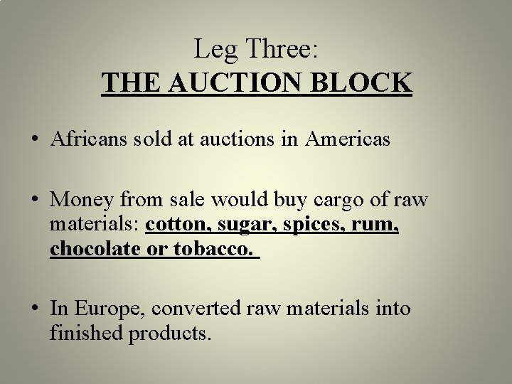 Leg Three: THE AUCTION BLOCK • Africans sold at auctions in Americas • Money Leg Three: THE AUCTION BLOCK • Africans sold at auctions in Americas • Money