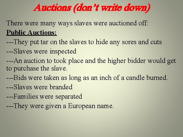Auctions (don’t write down) There were many ways slaves were auctioned off: Public Auctions: Auctions (don’t write down) There were many ways slaves were auctioned off: Public Auctions: