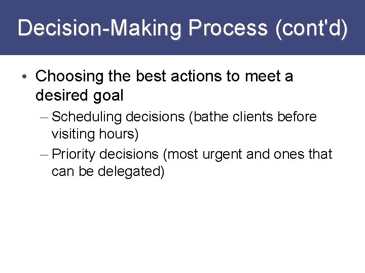 Decision-Making Process (cont'd) • Choosing the best actions to meet a desired goal –