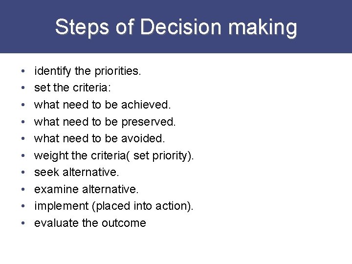 Steps of Decision making • • • identify the priorities. set the criteria: what