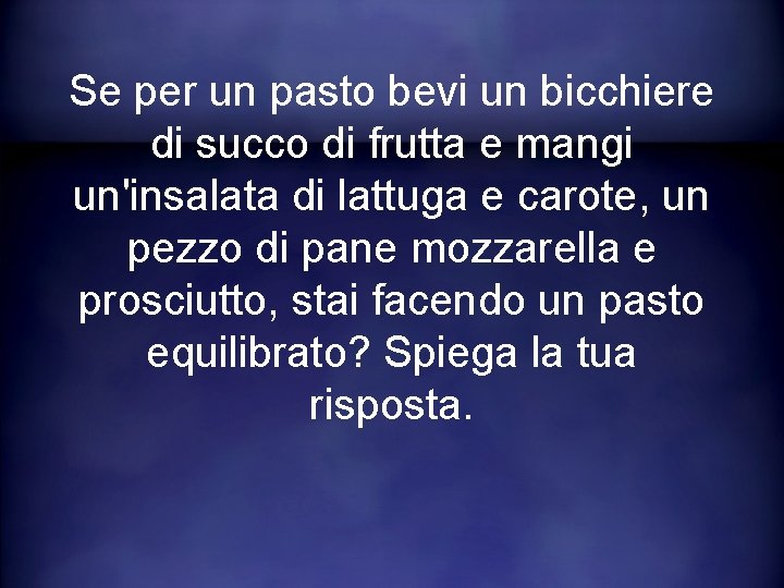 Se per un pasto bevi un bicchiere di succo di frutta e mangi un'insalata