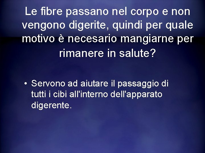 Le fibre passano nel corpo e non vengono digerite, quindi per quale motivo è