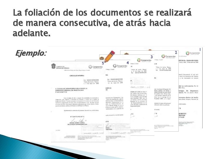 La foliación de los documentos se realizará de manera consecutiva, de atrás hacia adelante.