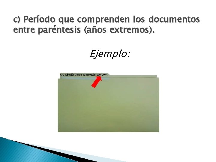 c) Período que comprenden los documentos entre paréntesis (años extremos). Ejemplo: 