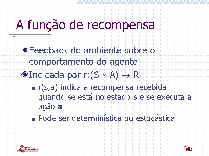 A função de recompensa Feedback do ambiente sobre o comportamento do agente Indicada por