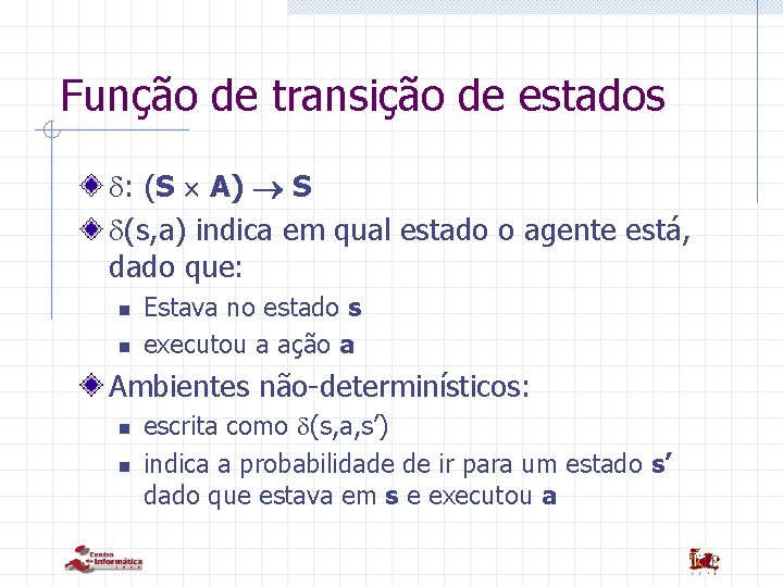 Função de transição de estados : (S A) S (s, a) indica em qual