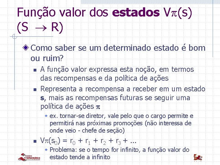 Função valor dos estados V (s) (S R) Como saber se um determinado estado