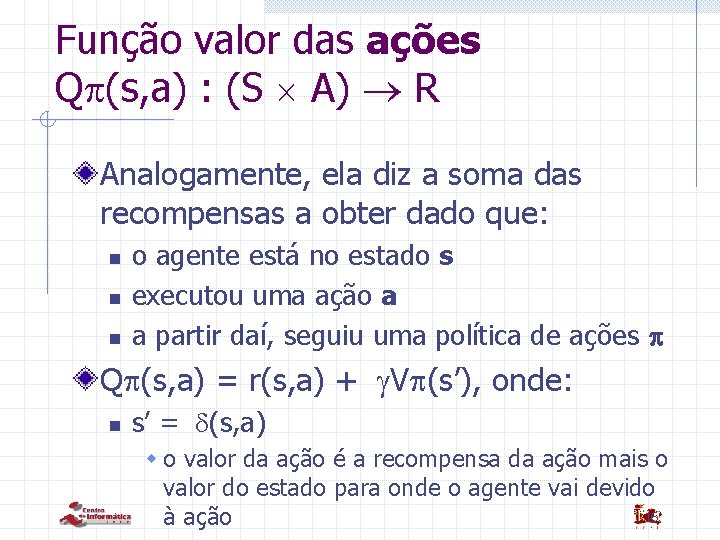 Função valor das ações Q (s, a) : (S A) R Analogamente, ela diz