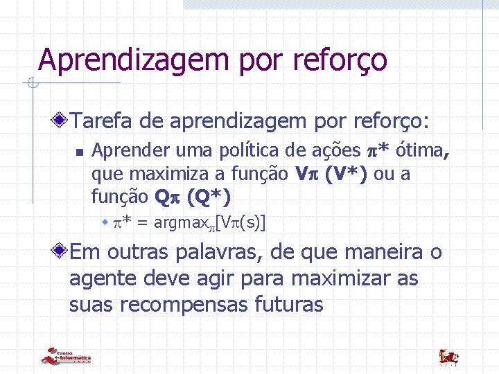 Aprendizagem por reforço Tarefa de aprendizagem por reforço: n Aprender uma política de ações