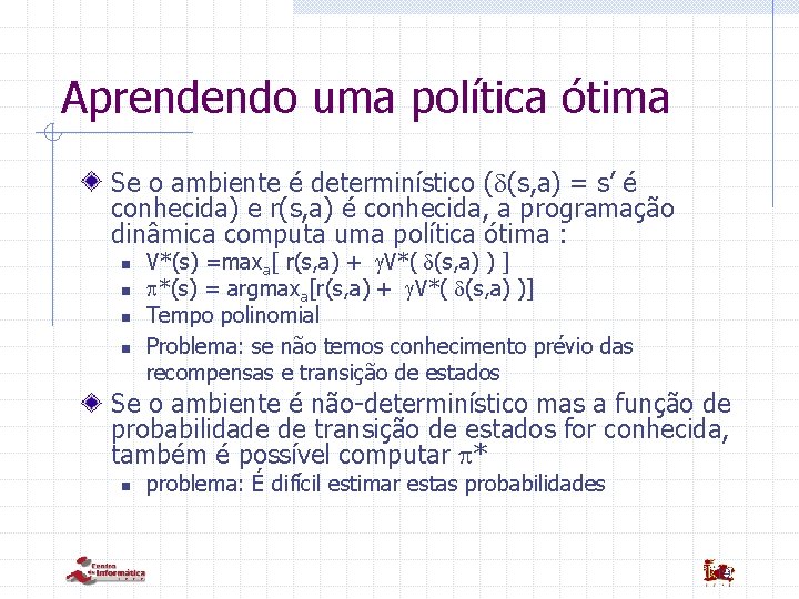 Aprendendo uma política ótima Se o ambiente é determinístico ( (s, a) = s’