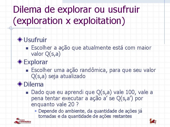 Dilema de explorar ou usufruir (exploration x exploitation) Usufruir n Escolher a ação que