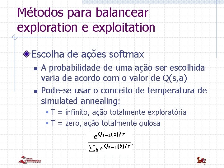 Métodos para balancear exploration e exploitation Escolha de ações softmax n n A probabilidade