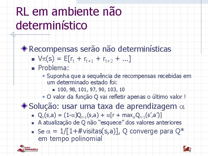 RL em ambiente não determinístico Recompensas serão não determinísticas n n V (s) =