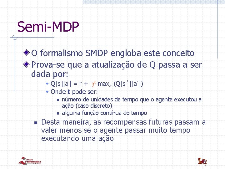 Semi-MDP O formalismo SMDP engloba este conceito Prova-se que a atualização de Q passa