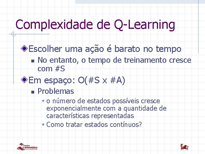 Complexidade de Q-Learning Escolher uma ação é barato no tempo n No entanto, o