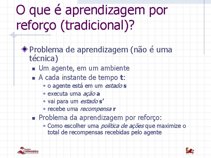 O que é aprendizagem por reforço (tradicional)? Problema de aprendizagem (não é uma técnica)