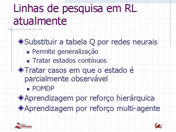 Linhas de pesquisa em RL atualmente Substituir a tabela Q por redes neurais n