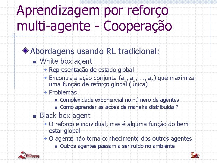 Aprendizagem por reforço multi-agente - Cooperação Abordagens usando RL tradicional: n White box agent