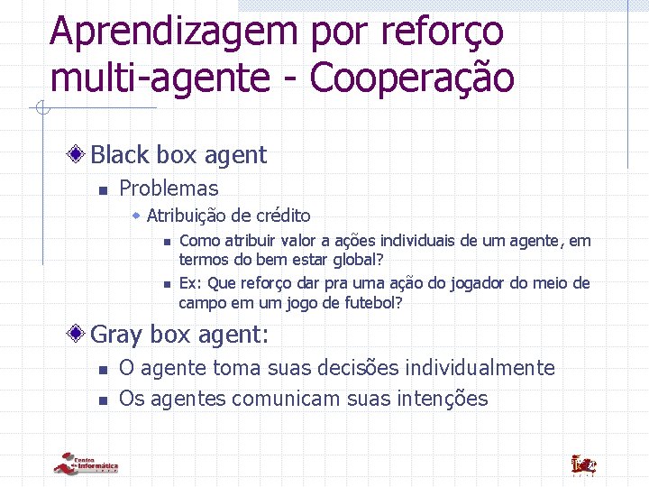 Aprendizagem por reforço multi-agente - Cooperação Black box agent n Problemas w Atribuição de