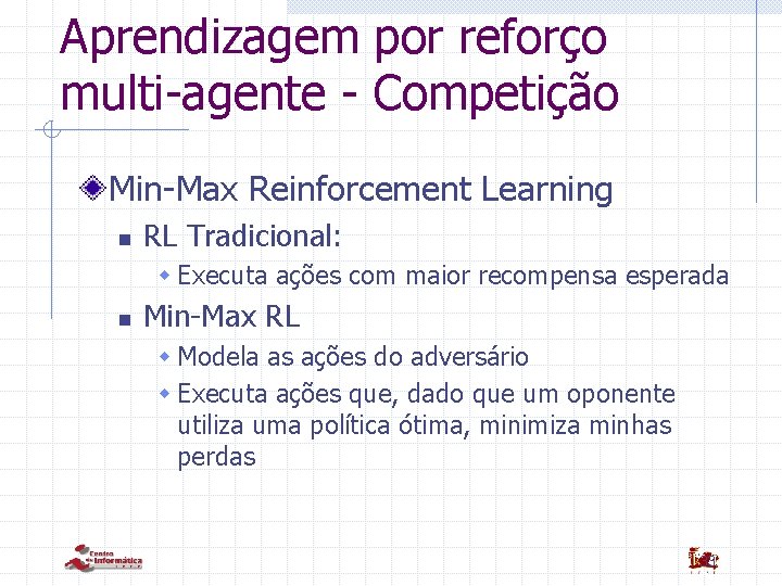 Aprendizagem por reforço multi-agente - Competição Min-Max Reinforcement Learning n RL Tradicional: w Executa