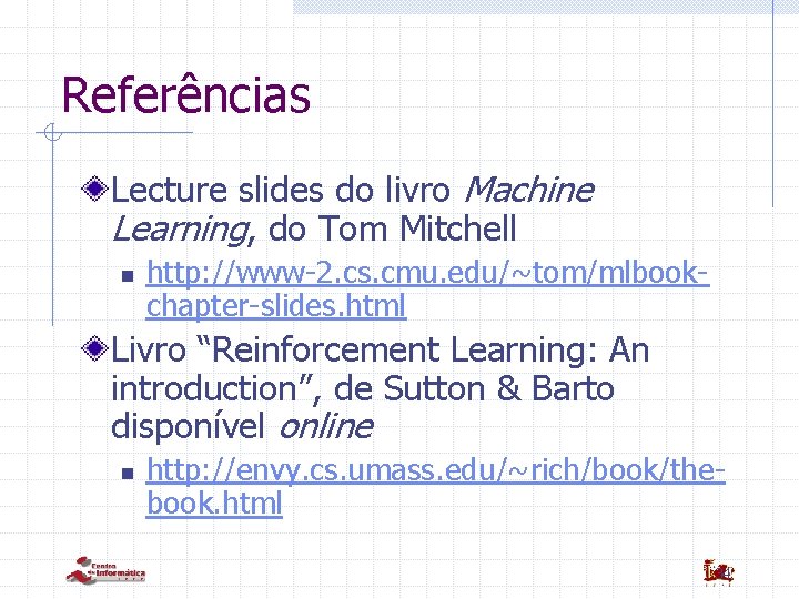 Referências Lecture slides do livro Machine Learning, do Tom Mitchell n http: //www-2. cs.