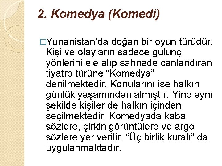 2. Komedya (Komedi) �Yunanistan’da doğan bir oyun türüdür. Kişi ve olayların sadece gülünç yönlerini