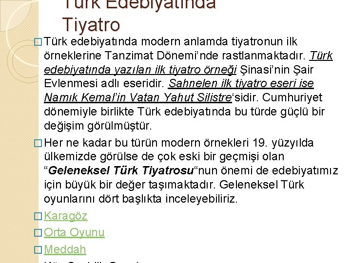 Türk Edebiyatında Tiyatro � Türk edebiyatında modern anlamda tiyatronun ilk örneklerine Tanzimat Dönemi’nde rastlanmaktadır.