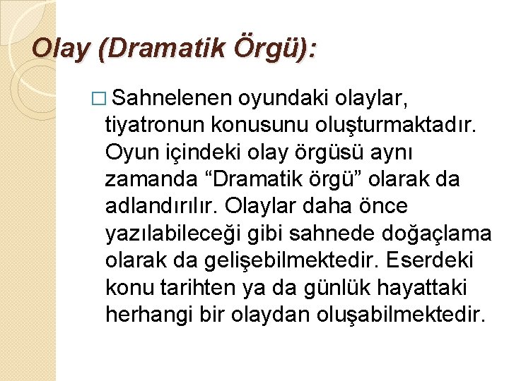 Olay (Dramatik Örgü): � Sahnelenen oyundaki olaylar, tiyatronun konusunu oluşturmaktadır. Oyun içindeki olay örgüsü