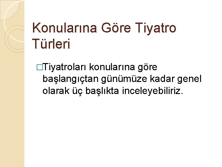 Konularına Göre Tiyatro Türleri �Tiyatroları konularına göre başlangıçtan günümüze kadar genel olarak üç başlıkta