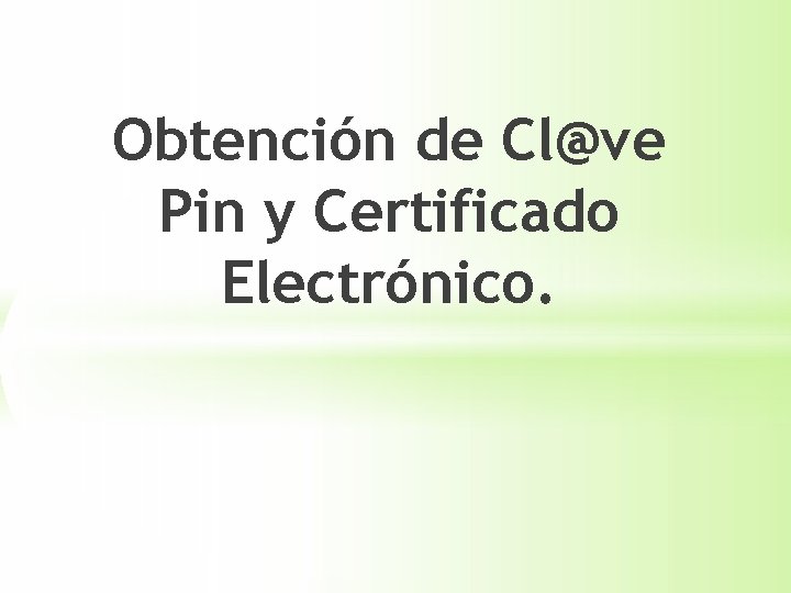 Obtención de Cl@ve Pin y Certificado Electrónico. 