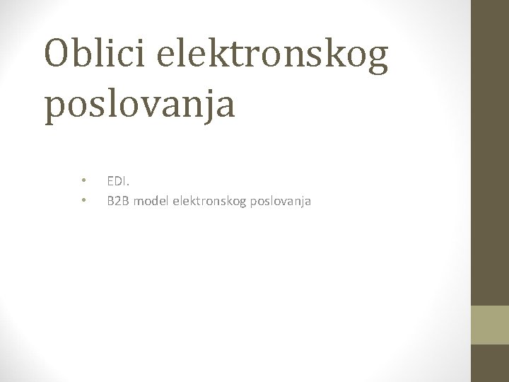 Oblici elektronskog poslovanja • • EDI. B 2 B model elektronskog poslovanja 