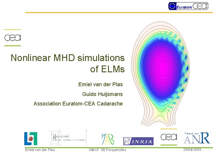 Nonlinear MHD simulations of ELMs Emiel van der Plas Guido Huijsmans Association Euratom-CEA Cadarache