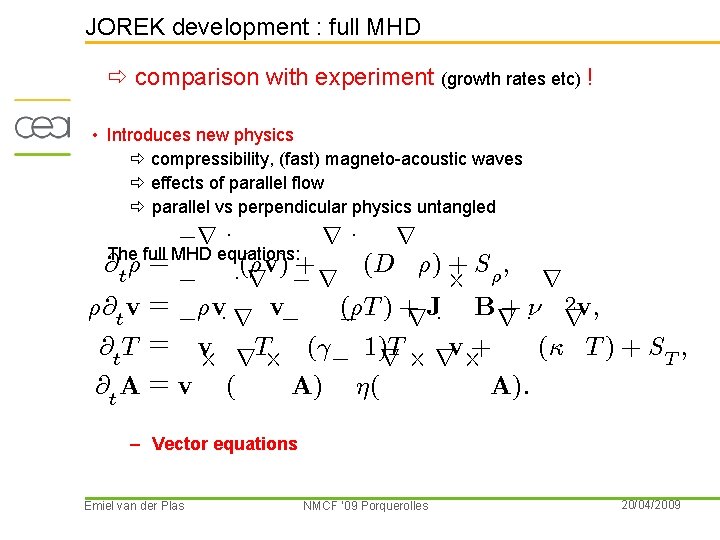 JOREK development : full MHD comparison with experiment (growth rates etc) ! • Introduces