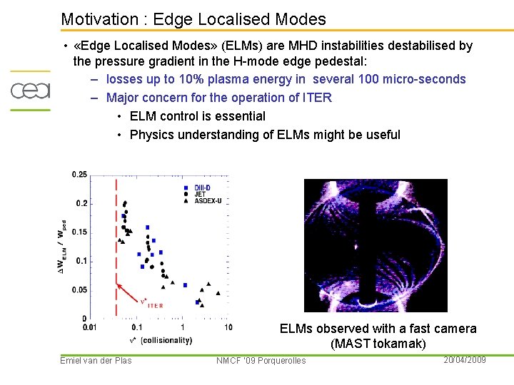 Motivation : Edge Localised Modes • «Edge Localised Modes» (ELMs) are MHD instabilities destabilised