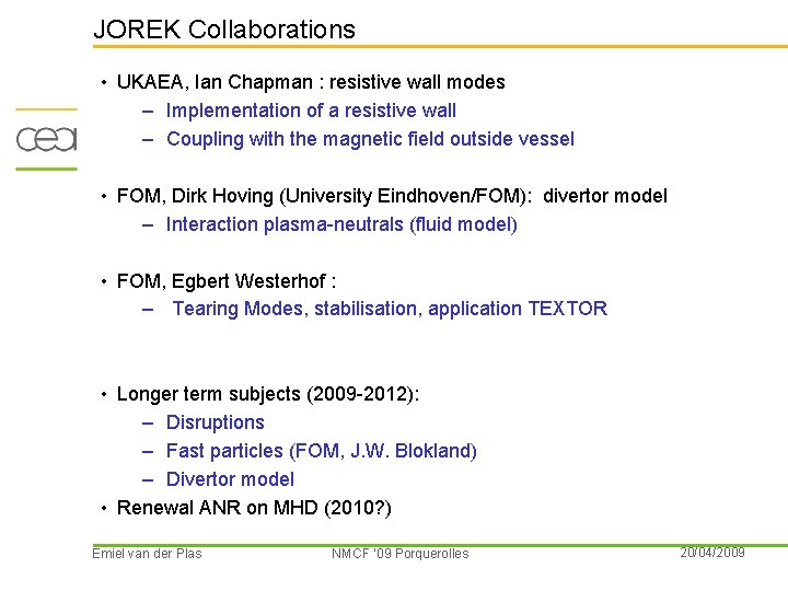 JOREK Collaborations • UKAEA, Ian Chapman : resistive wall modes – Implementation of a