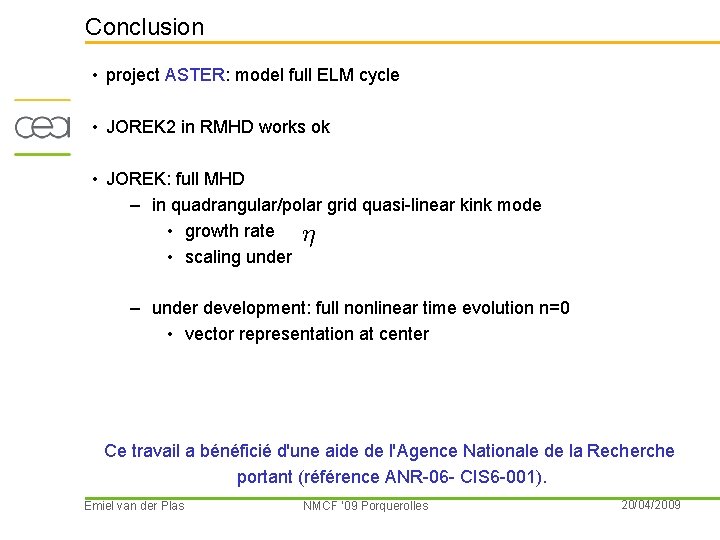 Conclusion • project ASTER: model full ELM cycle • JOREK 2 in RMHD works