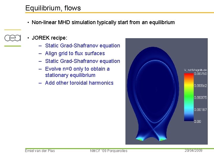 Equilibrium, flows • Non-linear MHD simulation typically start from an equilibrium • JOREK recipe: