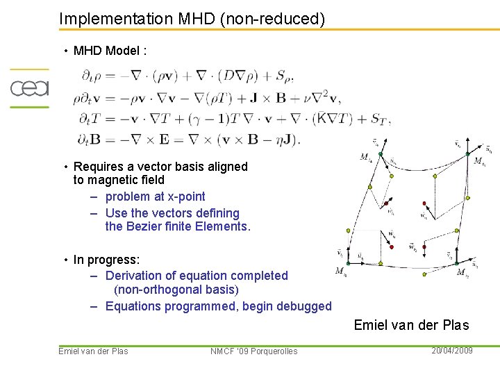 Implementation MHD (non-reduced) • MHD Model : • Requires a vector basis aligned to