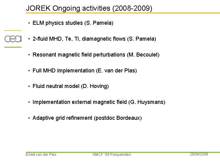 JOREK Ongoing activities (2008 -2009) • ELM physics studies (S. Pamela) • 2 -fluid