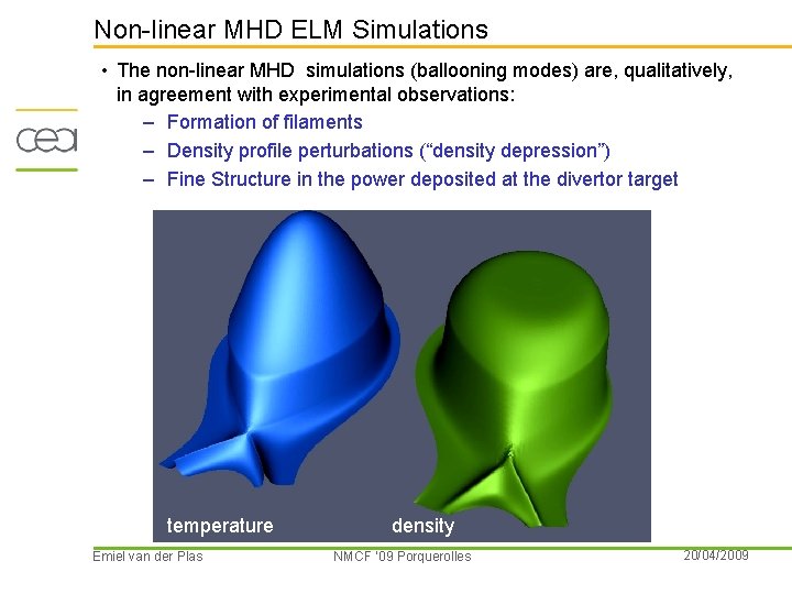 Non-linear MHD ELM Simulations • The non-linear MHD simulations (ballooning modes) are, qualitatively, in